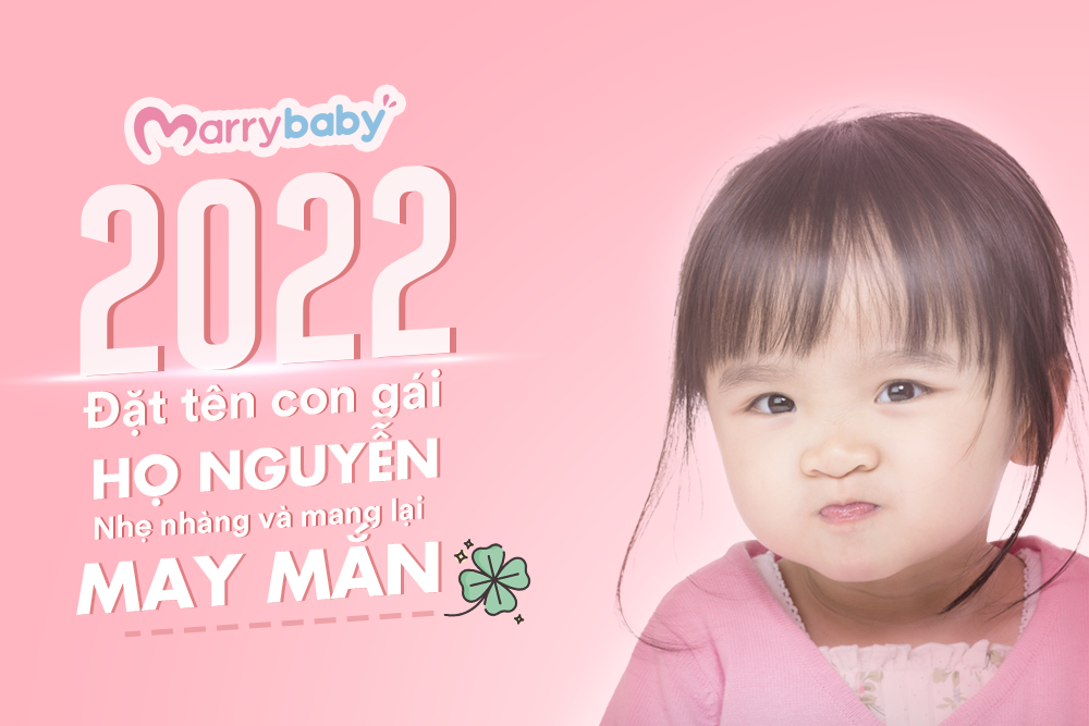 Tên con gái đẹp năm 2022 họ Nguyễn nhẹ nhàng và mang lại may mắn