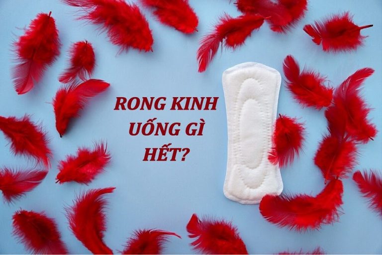 Bị rong kinh uống gì hết nhanh, an toàn cho sức khoẻ và hiệu quả tức?