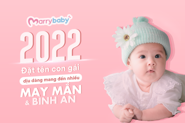 Đặt tên con gái năm 2022 hợp tuổi bố mẹ mang lại may mắn cho cả nhà!