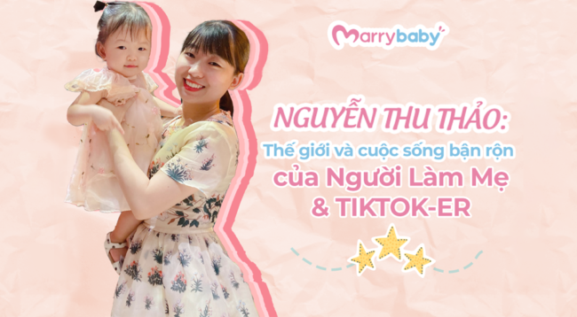 Nguyễn Thu Thảo: Thế giới của người làm mẹ & TikTok-er